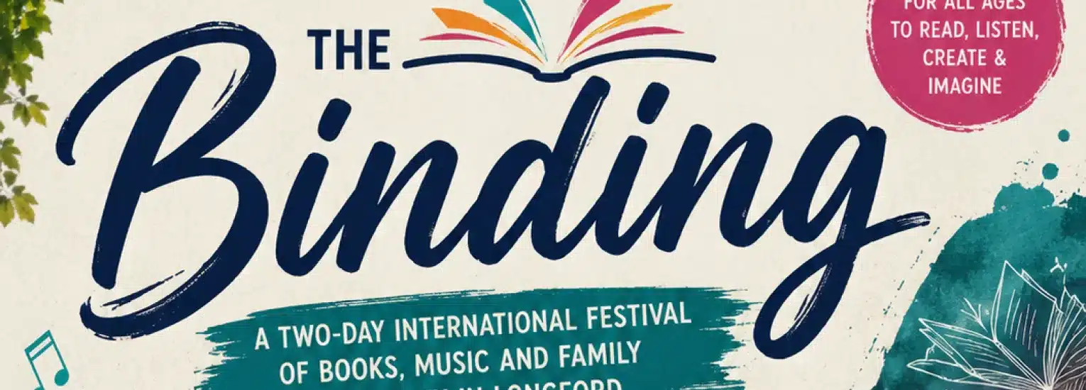 The Binding. A Two-Day International Festival of Books, Music and Family Creativity in Longford