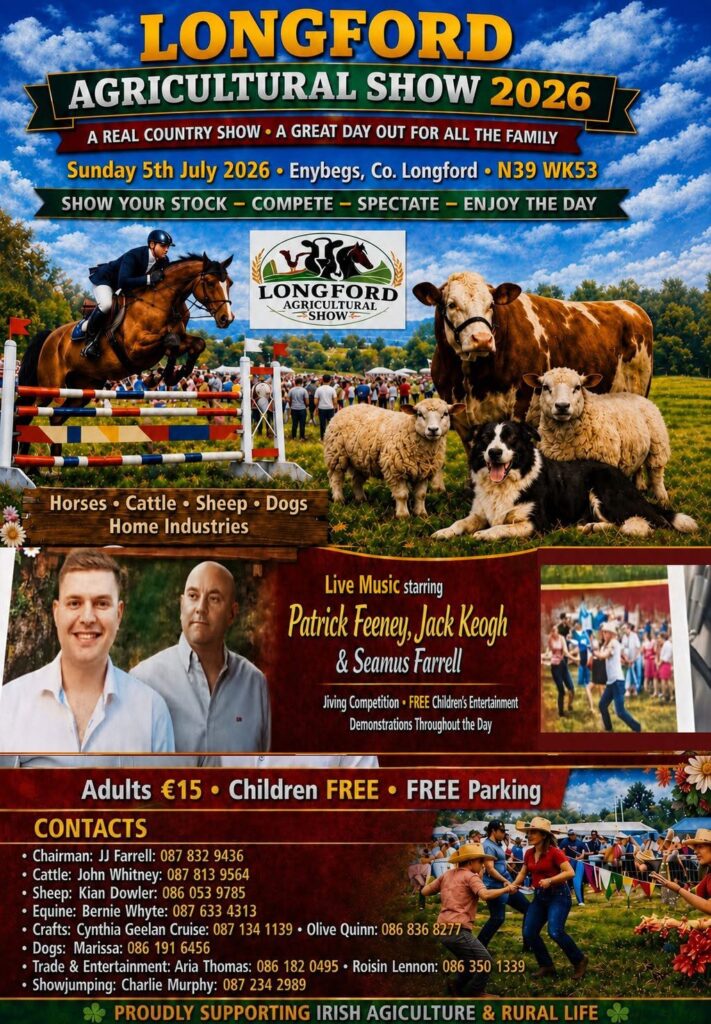 Poster for Longford Agricultural Show 2026 with event details, images of animals such as horses, sheep, cattle, and dogs, photos of performers, and event highlights. Bright, colourful layout with contact and ticket information.